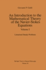 Image for Introduction to the Mathematical Theory of the Navier-Stokes Equations: Volume I: Linearised Steady Problems