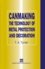 Image for Canmaking: the technology of metal protection and decoration.