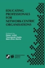 Image for Educating Professionals for Network-Centric Organisations : IFIP TC3 WG3.4 International Working Conference on Educating Professionals for Network-Centric Organisations August 23-28, 1998, Saitama, Ja