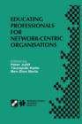 Image for Educating Professionals for Network-Centric Organisations : IFIP TC3 WG3.4 International Working Conference on Educating Professionals for Network-Centric Organisations August 23–28, 1998, Saitama, Ja