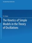 Image for The Kinetics of Simple Models in the Theory of Oscillations