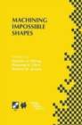 Image for Machining Impossible Shapes : IFIP TC5 WG5.3 International Conference on Sculptured Surface Machining (SSM98) November 9-11, 1998 Chrysler Technology Center, Michigan, USA