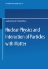 Image for Nuclear Physics and Interaction of Particles with Matter