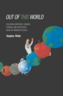 Image for Out of this world: colliding universes, branes, strings, and other wild ideas of modern physics