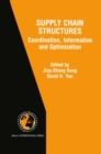 Image for Supply Chain Structures: Coordination, Information and Optimization