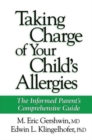 Image for Taking charge of your child&#39;s allergies: the informed parent&#39;s comprehensive guide