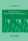 Image for The physics of micro/nano-fabrication