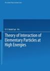Image for Theory of Interaction of Elementary Particles at High Energies