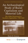 Image for An Archaeological Study of Rural Capitalism and Material Life : The Gibbs Farmstead in Southern Appalachia, 1790-1920