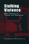 Image for Stalking and Violence : New Patterns of Trauma and Obsession