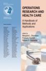Image for Operations Research and Health Care : A Handbook of Methods and Applications