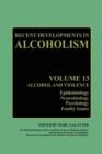 Image for Recent Developments in Alcoholism : Alcohol and Violence - Epidemiology, Neurobiology, Psychology, Family Issues