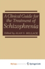 Image for A Clinical Guide for the Treatment of Schizophrenia