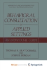 Image for Behavioral Consultation in Applied Settings : An Individual Guide