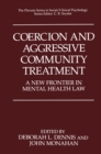 Image for Coercion and Aggressive Community Treatment: A New Frontier in Mental Health Law