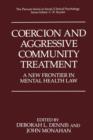 Image for Coercion and Aggressive Community Treatment : A New Frontier in Mental Health Law