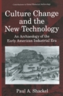 Image for Culture Change and the New Technology: An Archaeology of the Early American Industrial Era