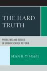 Image for The Hard Truth : Problems and Issues in Urban School Reform