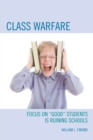 Image for Class Warfare : Focus on &quot;Good&quot; Students Is Ruining Schools
