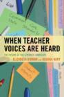 Image for When Teacher Voices Are Heard : The Future of the Literacy Landscape