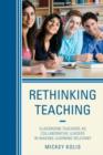 Image for Rethinking Teaching : Classroom Teachers as Collaborative Leaders in Making Learning Relevant