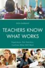 Image for Teachers Know What Works : Experience, Not Statistics, Confirms What Will Work