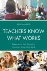Image for Teachers Know What Works: Experience, Not Statistics, Confirms What Will Work