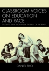 Image for Classroom Voices on Education and Race : Students Speak From Inside the Belly of the Beast