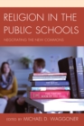 Image for Religion in the Public Schools: Negotiating the New Commons