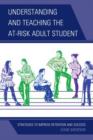 Image for Understanding and Teaching the At-Risk Adult Student : Strategies to Improve Retention and Success