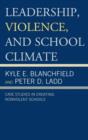 Image for Leadership, Violence, and School Climate : Case Studies in Creating Non-Violent Schools