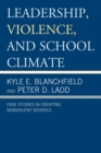 Image for Leadership, Violence, and School Climate: Case Studies in Creating Non-Violent Schools