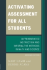 Image for Activating Assessment for All Students : Differentiated Instruction and Information Methods in Math and Science