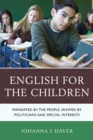 Image for English for the Children: Mandated by the People, Skewed by Politicians and Special Interests