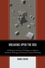 Image for Breaking Open the Box : A Guide for Creative Techniques to Improve Academic Writing and Generate Critical Thinking