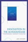 Image for Innovation in the Schoolhouse: Entrepreneurial Leadership in Education