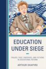 Image for Education under siege  : frauds, fads, fantasies and fictions in educational reform