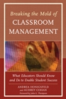 Image for Breaking the mold of classroom management: what educators should know and do to enable student success. : Vol. 5