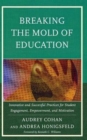 Image for Breaking the Mold of Education : Innovative and Successful Practices for Student Engagement, Empowerment, and Motivation