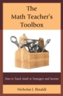 Image for The Math Teacher&#39;s Toolbox : How to Teach Math to Teenagers and Survive