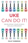 Image for Uke can do it!  : developing your school ukulele program