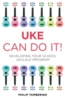 Image for Uke can do it!: developing your school ukulele program