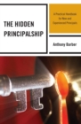 Image for The hidden principalship: a practical handbook for new and experienced principals
