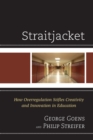 Image for Straitjacket  : how overregulation stifles creativity and innovation in education