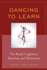 Image for Dancing to Learn : The Brain&#39;s Cognition, Emotion, and Movement