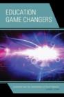 Image for Education Game Changers : Leadership and the Consequence of Policy Paradox
