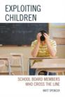 Image for Exploiting Children : School Board Members Who Cross The Line