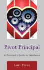 Image for Pivot principal: a principal&#39;s guide to excellence