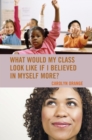Image for What would my class look like if I believed in myself more?