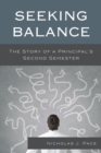 Image for Seeking balance  : the story of a principal&#39;s second semester